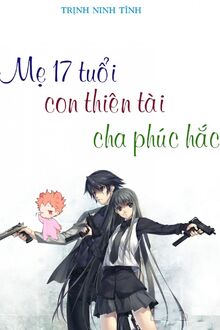 Mẹ 17 Tuổi: Con Trai Thiên Tài Cha Phúc Hắc