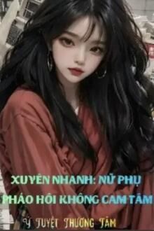 Xuyên Nhanh Nữ Phụ Pháo Hôi Không Cam Tâm