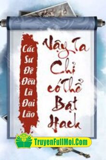 Các Sư Đệ Cũng Là Đại Lão Vậy Ta Chỉ Có Thể Bật Hack