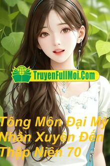 Tông Môn Đại Mỹ Nhân Xuyên Đến Thập Niên 70