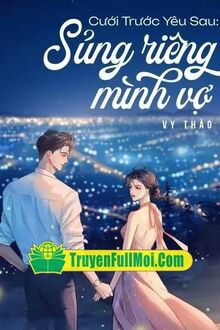 Cưới Trước Yêu Sau Sủng Riêng Mình Vợ