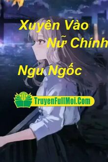 Xuyên Vào Nữ Chính Ngu Ngốc