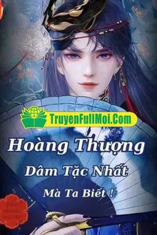 Hoàng Thượng Dâm Tặc Nhất Mà Ta Biết!