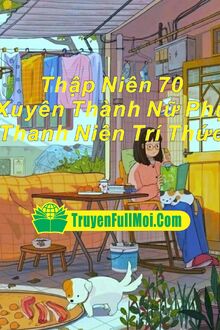Thập Niên 70 Xuyên Thành Nữ Phụ Thanh Niên Trí Thức