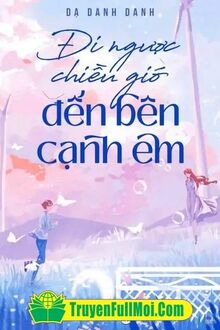 Đi Ngược Chiều Gió Đến Bên Cạnh Em