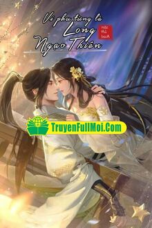 Vi Phu Từng Là Long Ngạo Thiên