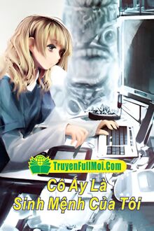 Cô Ấy Là Sinh Mệnh Của Tôi