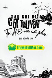 Sau Khi Biết Cốt Truyện Tôi HE Với Nữ Phụ