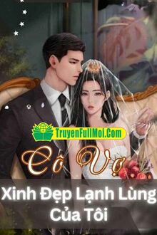 Cô Vợ Xinh Đẹp Lạnh Lùng Của Tôi
