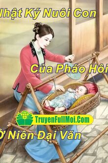 Nhật Ký Nuôi Con Của Pháo Hôi Ở Niên Đại Văn
