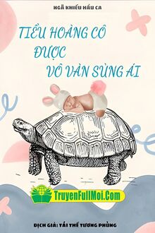 Tiểu Hoàng Cô Được Vô Vàn Sủng Ái