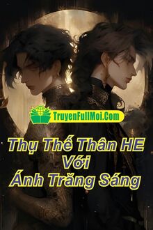 Thụ Thế Thân HE Với Ánh Trăng Sáng