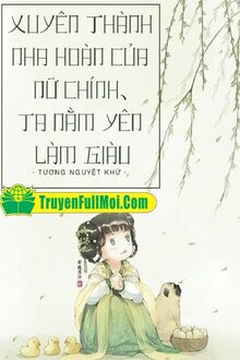 Xuyên Thành Nha Hoàn Của Nữ Chính Ta Nằm Yên Làm Giàu
