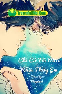 Chỉ Có Tôi Mới Nhìn Thấy Em