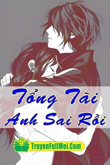 Tổng Tài: Anh Sai Rồi