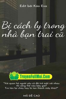 Bị Cách Ly Trong Nhà Bạn Trai Cũ