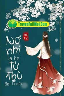 Nữ Nhi Là Kẻ Tử Thù Kiếp Trước