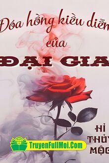 Đoá Hồng Kiều Diễm Của Đại Lão Hào Môn