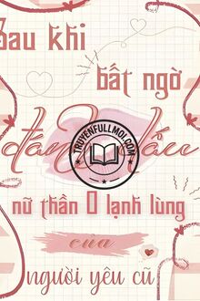 Sau Khi Bất Ngờ Đánh Dấu Nữ Thần O Lạnh Lùng Của Người Yêu Cũ